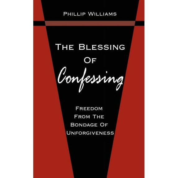 The Blessing Of Confessing: Freedom From The Bondage Of Unforgiveness, (Paperback)