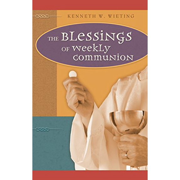 Pre-Owned The Blessings of Weekly Communion (Paperback) 0758606141 9780758606143