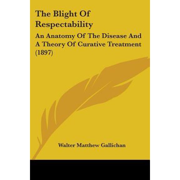 The Blight of Respectability: An Anatomy of the Disease and a Theory of Curative Treatment (1897) Paperback