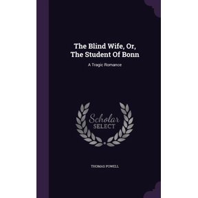 The Blind Wife, Or, The Student Of Bonn : A Tragic Romance (Hardcover)