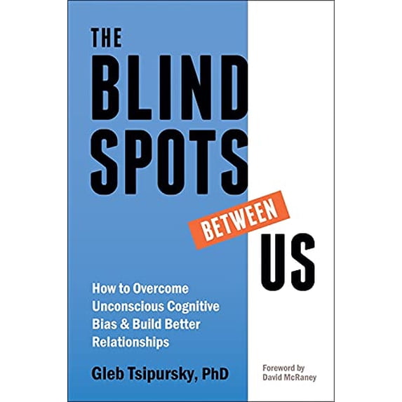Pre-Owned The Blindspots Between Us: How to Overcome Unconscious Cognitive Bias and Build Better Relationships (Paperback) 1684035082 9781684035083