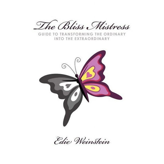 The Bliss Mistress Guide to Transforming the Ordinary Into the Extraordinary (Paperback)