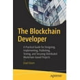 thumbnail image 1 of The Blockchain Developer: A Practical Guide for Designing, Implementing, Publishing, Testing, and Securing Distributed B, (Paperback), 1 of 1