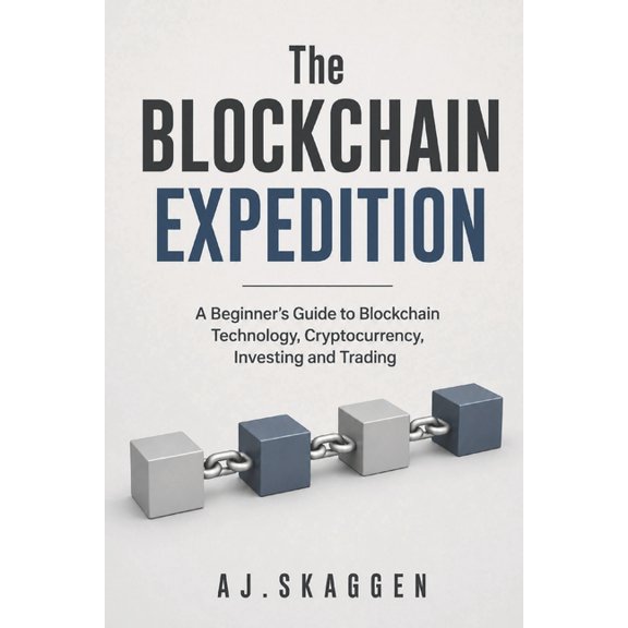 The Blockchain Expedition: A Beginner's Guide to Blockchain Technology, Cryptocurrency, Investing and Trading, (Paperback)