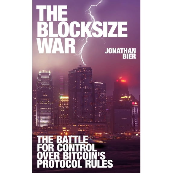 The Blocksize War: The battle over who controls Bitcoin's protocol rules, (Paperback)