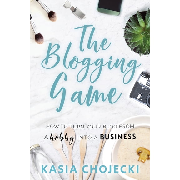 The Blogging Game: How to turn your blog from a hobby into a business, (Paperback)