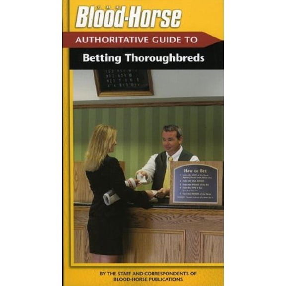 Pre-Owned The Blood-Horse Authoritative Guide to Betting Thoroughbreds (Paperback) 1581501196 9781581501193