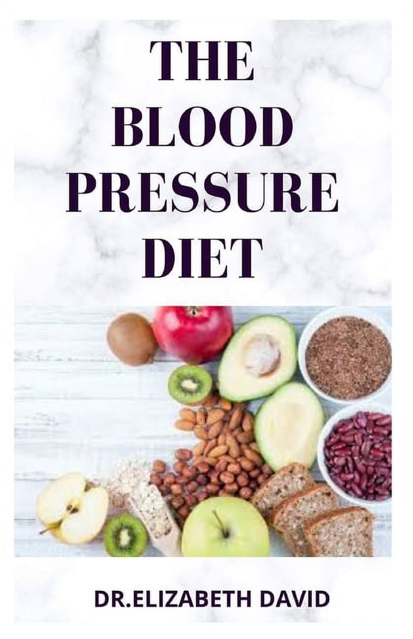 The Blood Pressure Diet: Delicious Recipe Food List, Meal Plan and Cookbook  To Lower Blood Pressure (Paperback) by Dr Elizabeth David, image size:838x1296