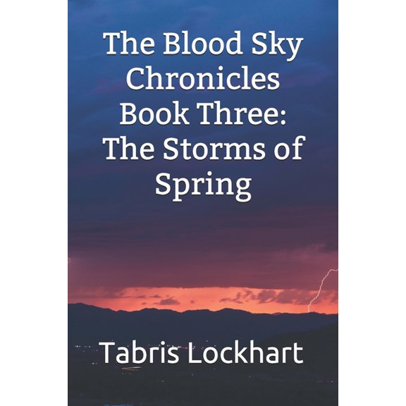 The Blood Sky Chronicles: The Blood Sky Chronicles : Book Three: The Storms of Spring (Series #3) (Paperback)