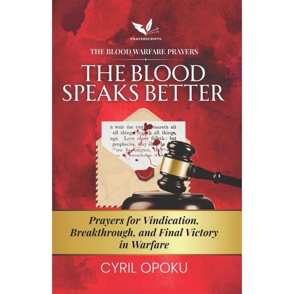 The Blood Warfare Prayers The Blood Speaks Better: Prayers for Vindication, Breakthrough, and Final Victory in Warfare, Book 5, (Paperback)
