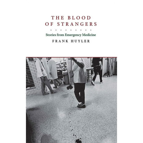 The Blood of Strangers : Stories from Emergency Medicine (Edition 1) (Paperback)