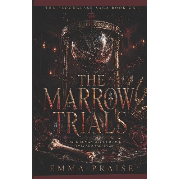 The Bloodglass Saga The Marrow Trials: A Dark Romantasy of Blood Time and Sacrifice, Book 1, (Paperback)