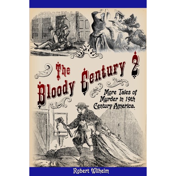 The Bloody Century The Bloody Century 2: More Tales of Murder in 19th Century America, Book 2, (Paperback)