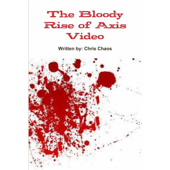 The Bloody Rise of Axis Video, (Paperback)