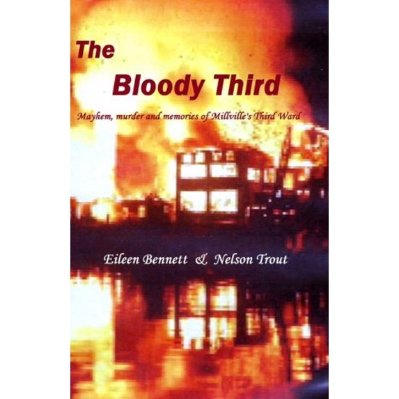 Pre-Owned The Bloody Third: Mayhem, murder and memories of Millville's Third Ward (Paperback) 193551735X