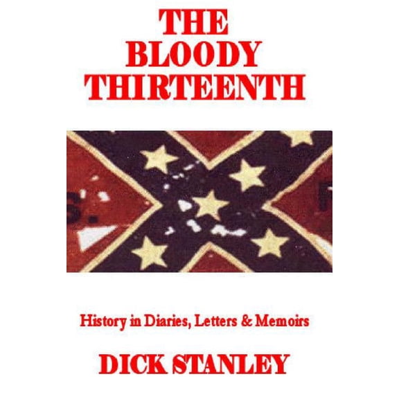 The Bloody Thirteenth: History in Diaries, Letters & Memoirs