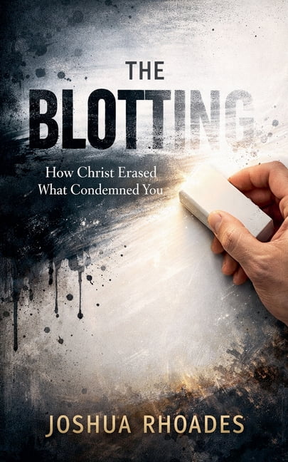 The Blotting - How Christ Erased What Condemned You, (Paperback)