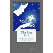 The Blue Bird A Fairy Play in Six Acts, Paperback
