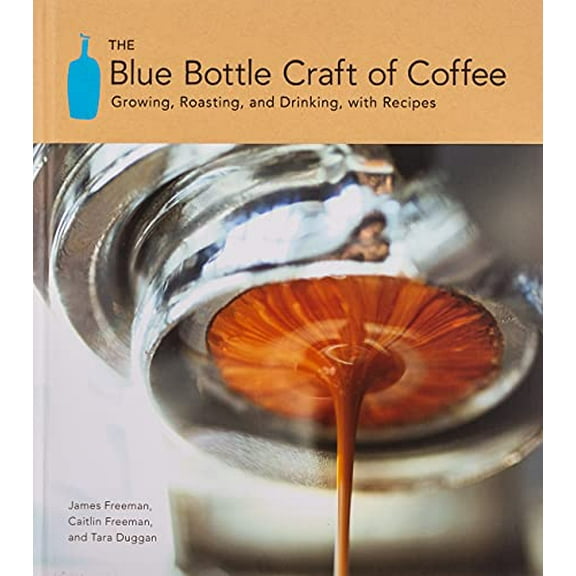 Pre-Owned The Blue Bottle Craft of Coffee: Growing, Roasting, and Drinking, with Recipes (Hardcover) 1607741180 9781607741183