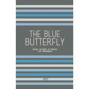 The Blue Butterfly Short Stories In French for Beginners, Paperback