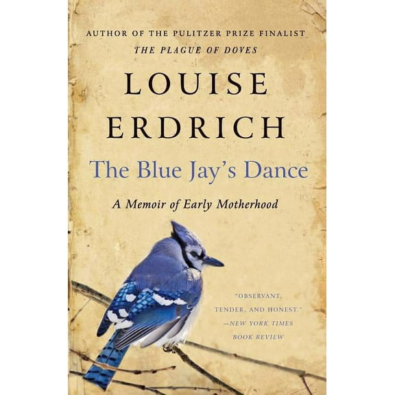 The Blue Jay's Dance: A Memoir of Early Motherhood, (Paperback)