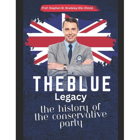 The Blue Legacy : The History of the Conservative Party (Paperback)
