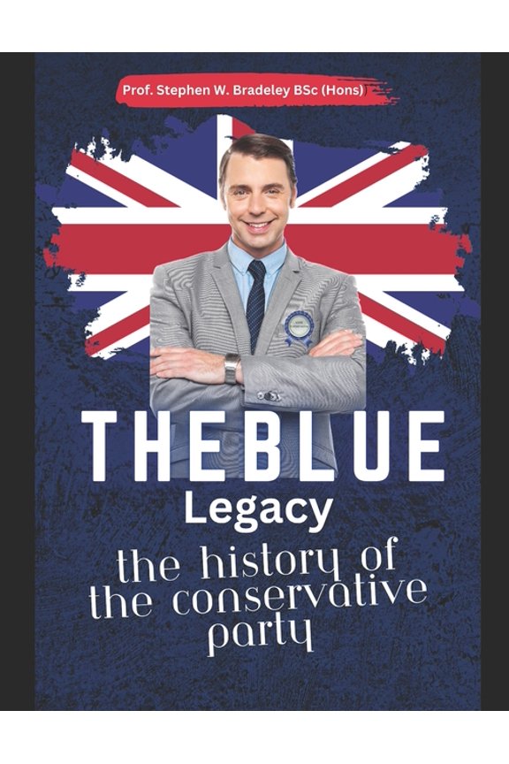 The Blue Legacy : The History of the Conservative Party (Paperback)