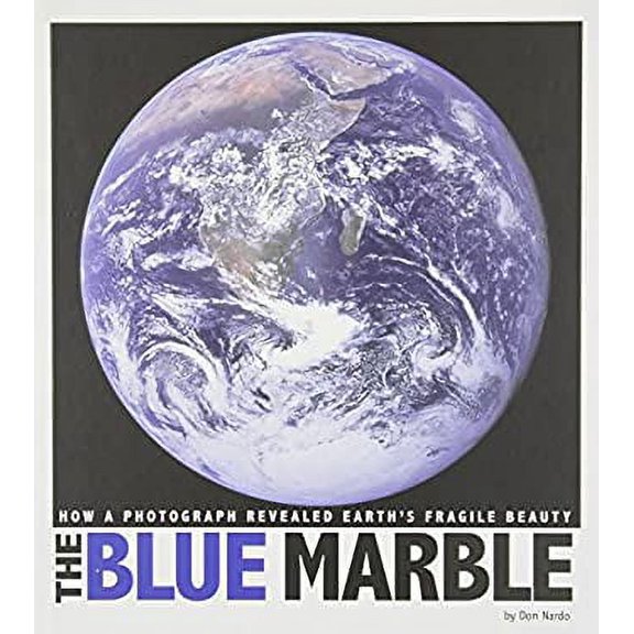 Pre-Owned The Blue Marble: How a Photograph Revealed Earth's Fragile Beauty (Hardcover) 0756547326 9780756547325