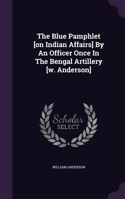 The Blue Pamphlet [on Indian Affairs] By An Officer Once In The Bengal ...