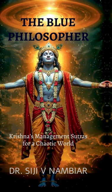 The Blue Philosopher: Krishna's Management Sutras for a Chaotic World, (Hardcover)