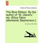 The Blue Ribbon. by the Author of "St. Olaves," Etc. [Eliza Tabor Afterwards Stephenson.] Vol. I, Paperback
