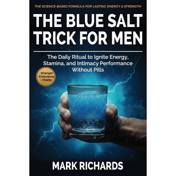 The Blue Salt Trick For Men: The Daily Ritual to Ignite Energy, Stamina, and Intimacy Performance Without Pills - Your N, (Paperback)