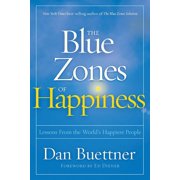 DAN BUETTNER; ED DIENER The Blue Zones of Happiness: Lessons from the World's Happiest People -- Dan Buettner