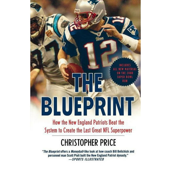 The Blueprint: How the New England Patriots Beat the System to Create the Last Great NFL Superpower, (Paperback)