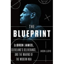 Pre-Owned The Blueprint: Lebron James, Cleveland's Deliverance, and the Making of the Modern NBA (Hardcover) 1524741906 9781524741907
