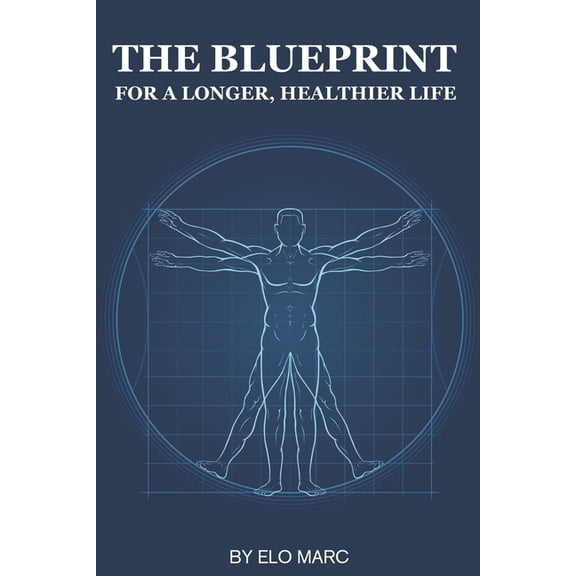 The Blueprint To Live a Longer, Healthier Life, (Paperback)
