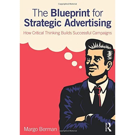 Pre-Owned The Blueprint for Strategic Advertising: How Critical Thinking Builds Successful Campaigns (Paperback) 0765646587 9780765646583