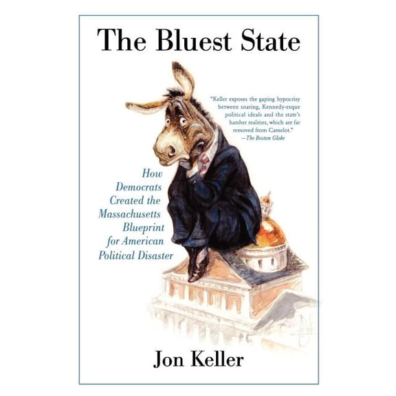 The Bluest State : How Democrats Created the Massachusetts Blueprint for American Political Disaster (Paperback)