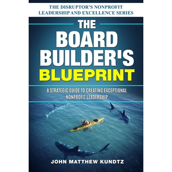 The Disruptor's Nonprofit Leadership and The Board Builder's Blueprint: A Strategic Guide to Creating Exceptional Nonprofit Leadership, (Paperback)