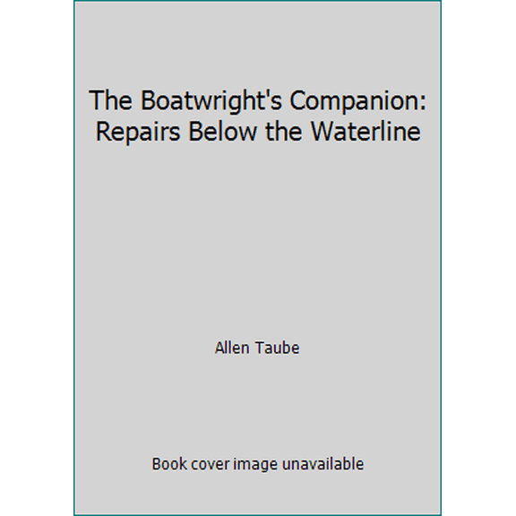 Pre-Owned The Boatwright's Companion: Repairs Below the Waterline (Paperback) 0877421986 9780877421986