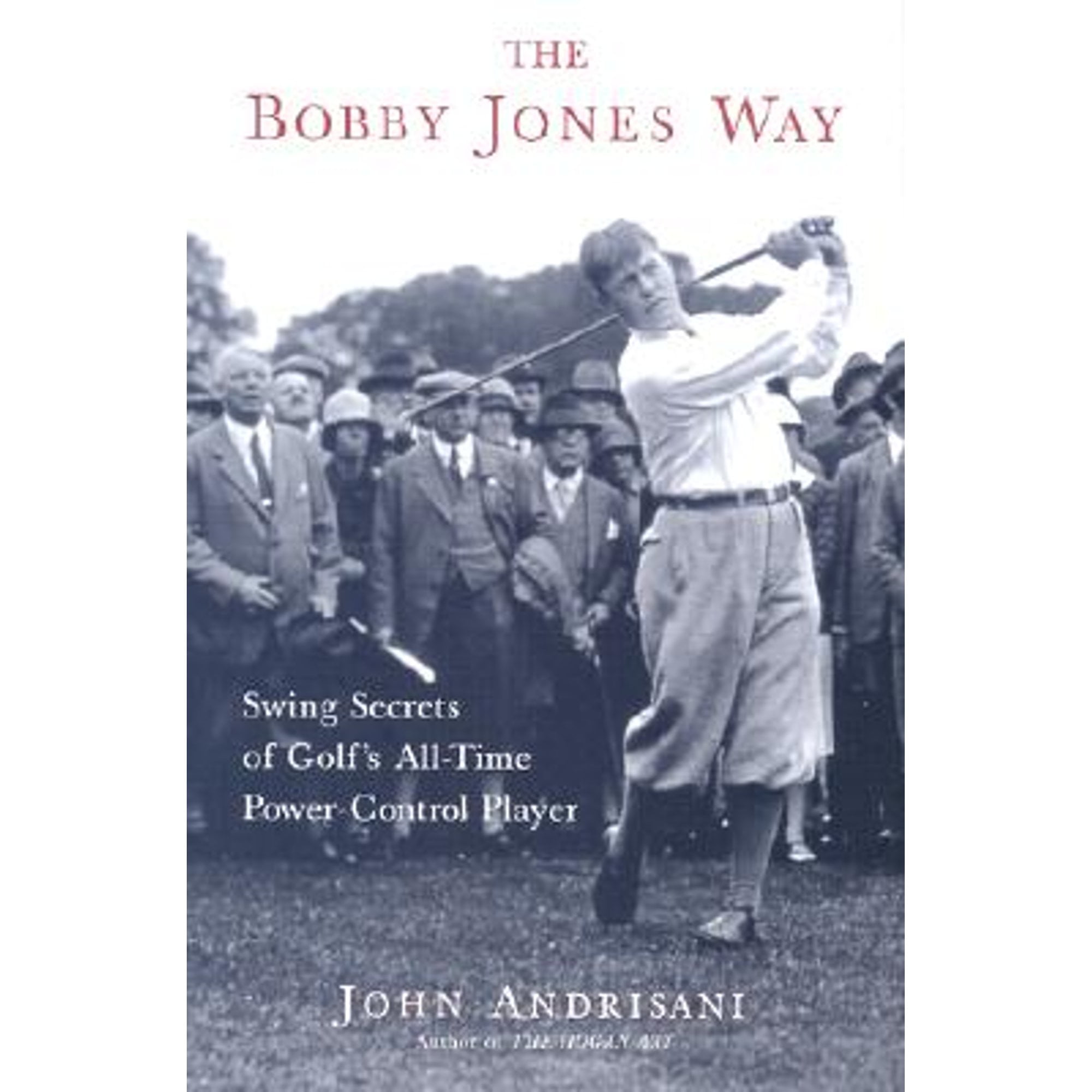 Pre-Owned The Bobby Jones Way: Swing Secrets of Golf's All-Time Power ...