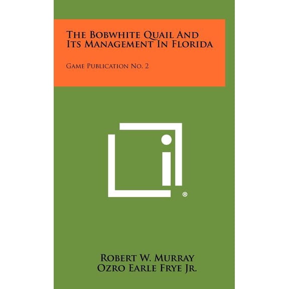 The Bobwhite Quail And Its Management In Florida : Game Publication No. 2 (Hardcover)