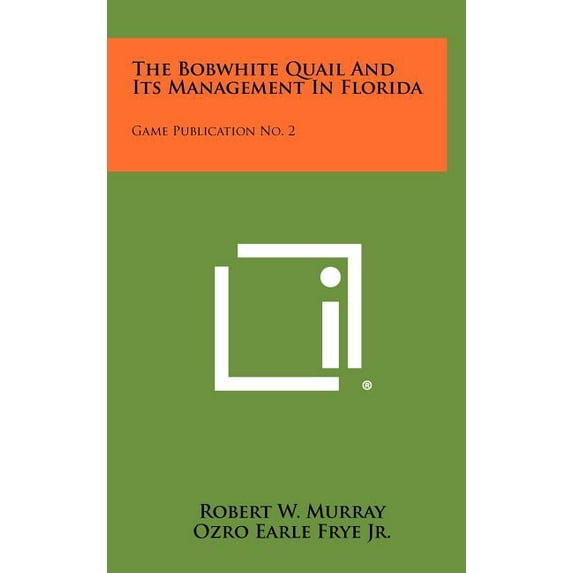 The Bobwhite Quail And Its Management In Florida : Game Publication No. 2 (Hardcover)
