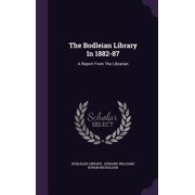 The Bodleian Library In 1882-87 A Report From The Librarian Hardcover