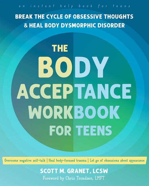 The Body Acceptance Workbook for Teens : Break the Cycle of Obsessive Thoughts and Heal Body Dysmorphic Disorder (Paperback)