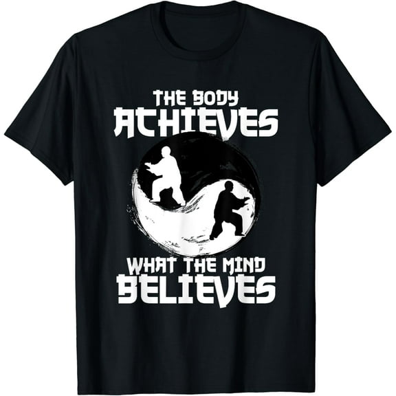The Body Achieves What Mind Believes Meditation Tai Chi T-Shirt