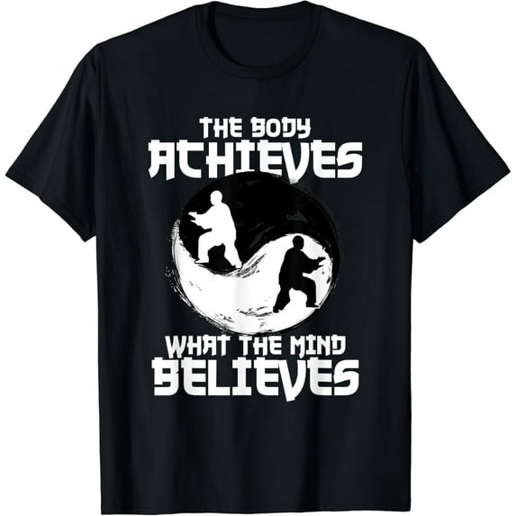 The Body Achieves What Mind Believes Meditation Tai Chi T-Shirt