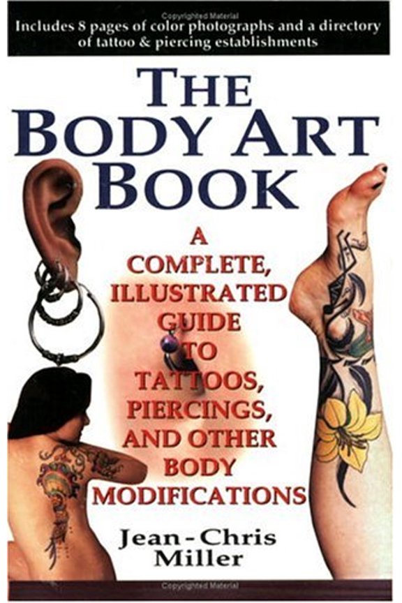 Pre-Owned The Body Art Book : A Complete, Illustrated Guide to Tattoos, Piercings, and Other Body Modifications (Paperback) 042515985X 9780425159859
