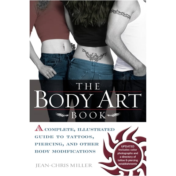 The Body Art Book: A Complete, Illustrated Guide to Tattoos, Piercings, and Other Body Modification, (Paperback)