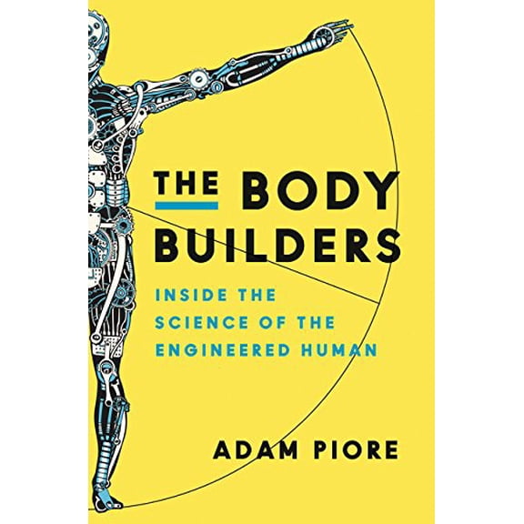 Pre-Owned The Body Builders: Inside the Science of the Engineered Human (Hardcover) 0062347144 9780062347145